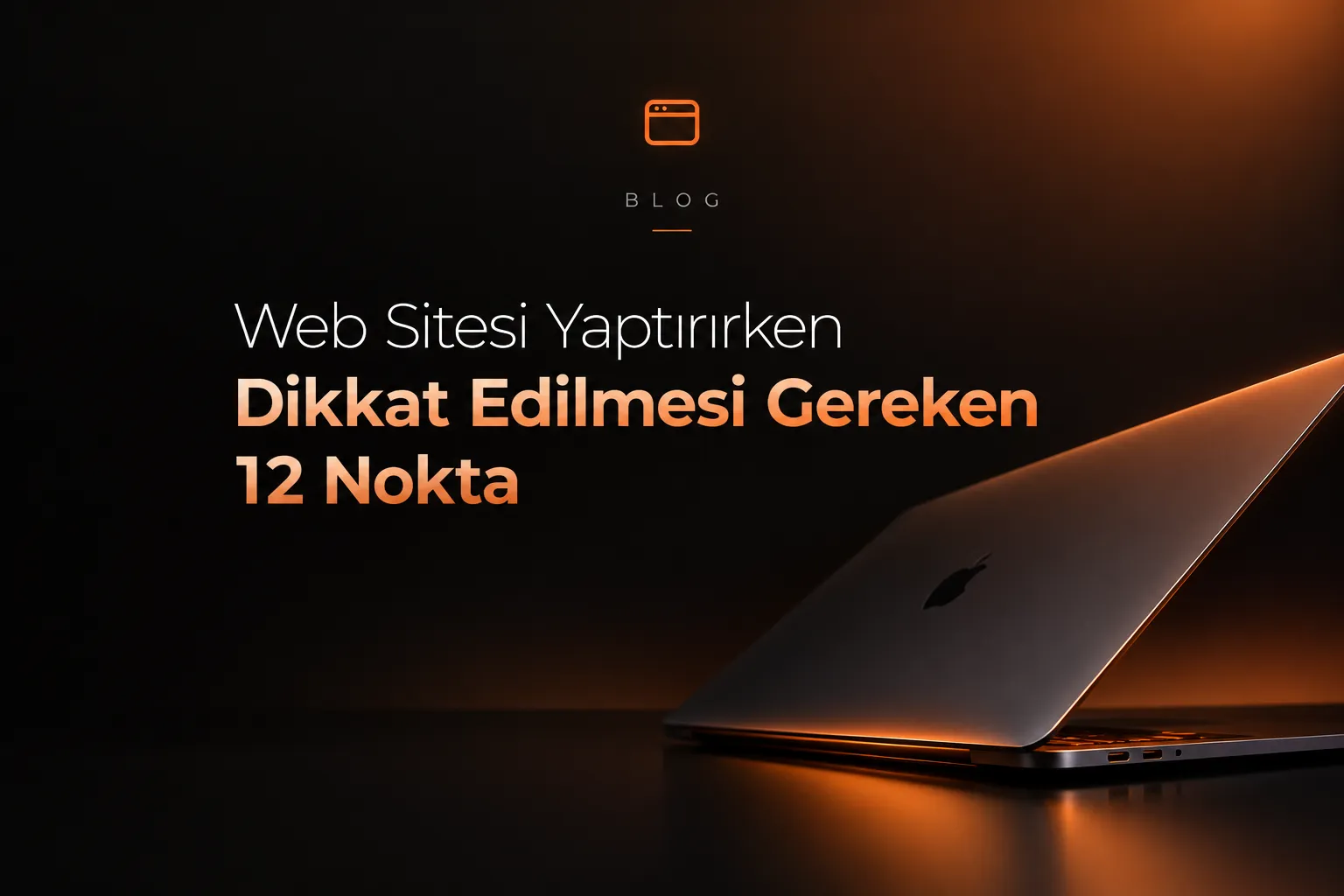 Web Sitesi Yaptırırken Dikkat Edilmesi Gereken 12 Nokta